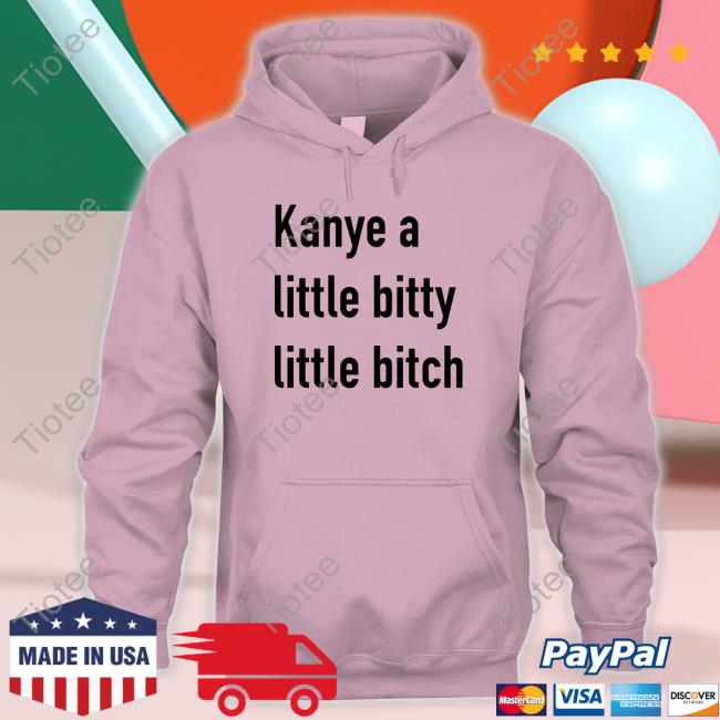 Kanye A Little Bitty Little Bitch Long Sleeve T Shirt Kanye A Little Bitty Little Bitch Long Sleeve T Shirt