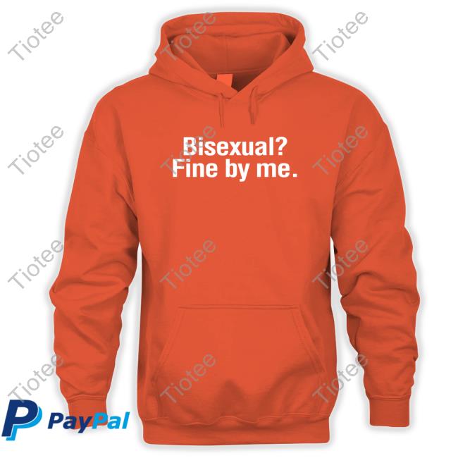 Bisexual? Fine By Me. Shirts Bisexual? Fine By Me. Shirts