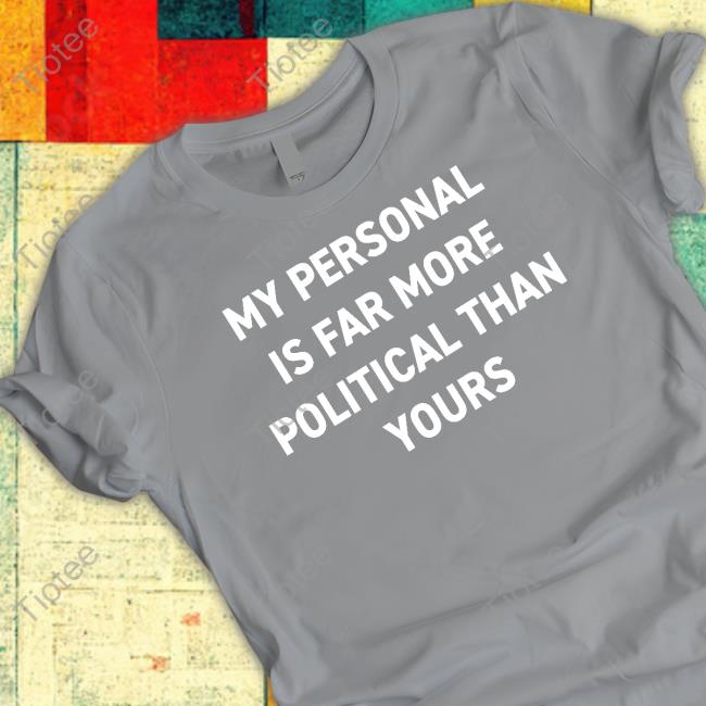 Bonfire Shop My Personal Is Far More Political Than Yours Sweatshirt By Girl Of Swords Bonfire Shop My Personal Is Far More Political Than Yours Sweatshirt By Girl Of Swords