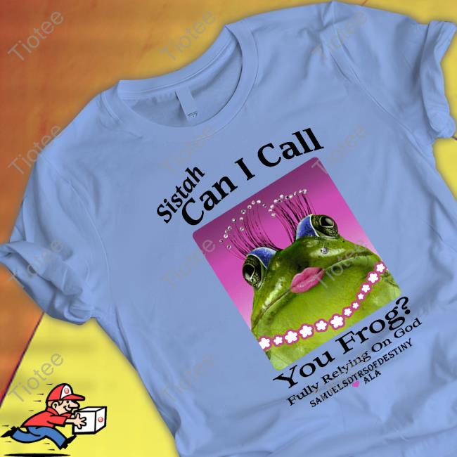 Shirts That Go Hard Sistah Can I Call You Frog Fully Relying On God Hoodie Shirts That Go Hard Sistah Can I Call You Frog Fully Relying On God Hoodie