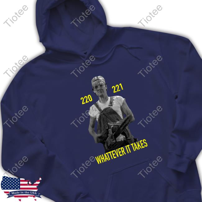 220 221 Whatever It Takes Shirt 220 221 Whatever It Takes Shirt