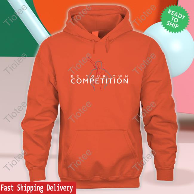 Be Your Own Competition Hoodie Be Your Own Competition Hoodie