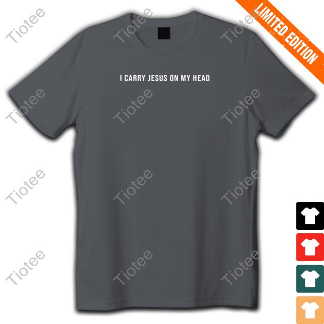 I Carry Jesus On My Head Crewneck Sweatshirt Erica Iren I Carry Jesus On My Head Crewneck Sweatshirt Erica Iren