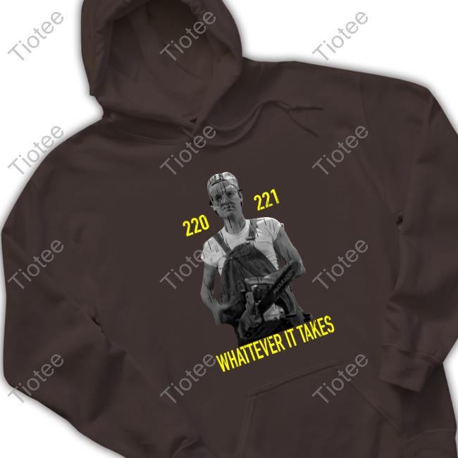 220 221 Whatever It Takes Shirt 220 221 Whatever It Takes Shirt