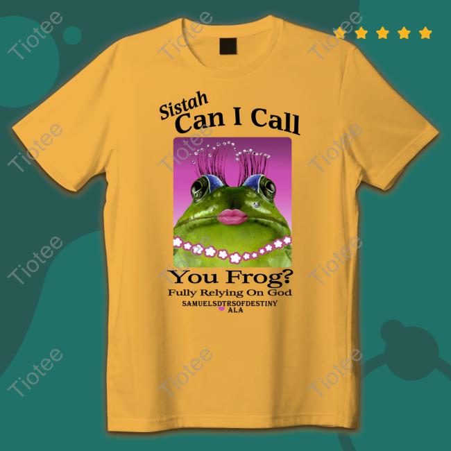 Shirts That Go Hard Sistah Can I Call You Frog Fully Relying On God Hoodie Shirts That Go Hard Sistah Can I Call You Frog Fully Relying On God Hoodie