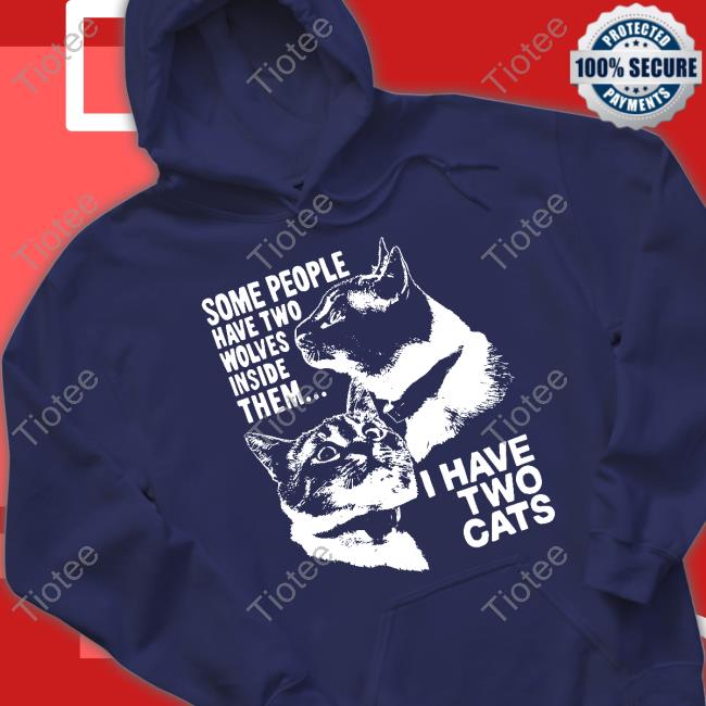 Some People Have Two Wolves Inside Them I Have Two Cats Sweatshirt Some People Have Two Wolves Inside Them I Have Two Cats Sweatshirt