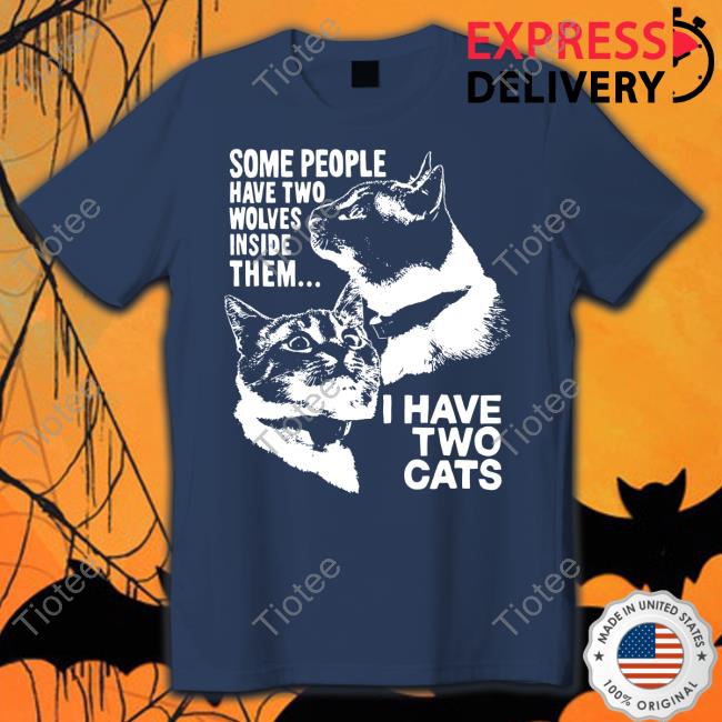 Some People Have Two Wolves Inside Them I Have Two Cats Sweatshirt Some People Have Two Wolves Inside Them I Have Two Cats Sweatshirt