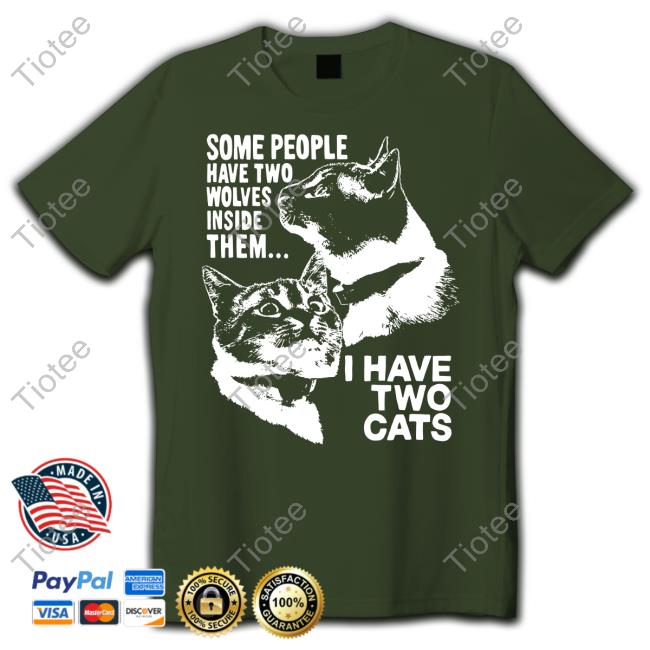 Some People Have Two Wolves Inside Them I Have Two Cats Sweatshirt Some People Have Two Wolves Inside Them I Have Two Cats Sweatshirt
