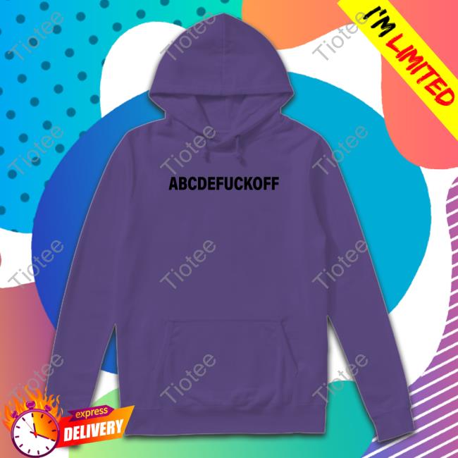 Abcdefuckoff Shirt Abcdefuckoff Shirt