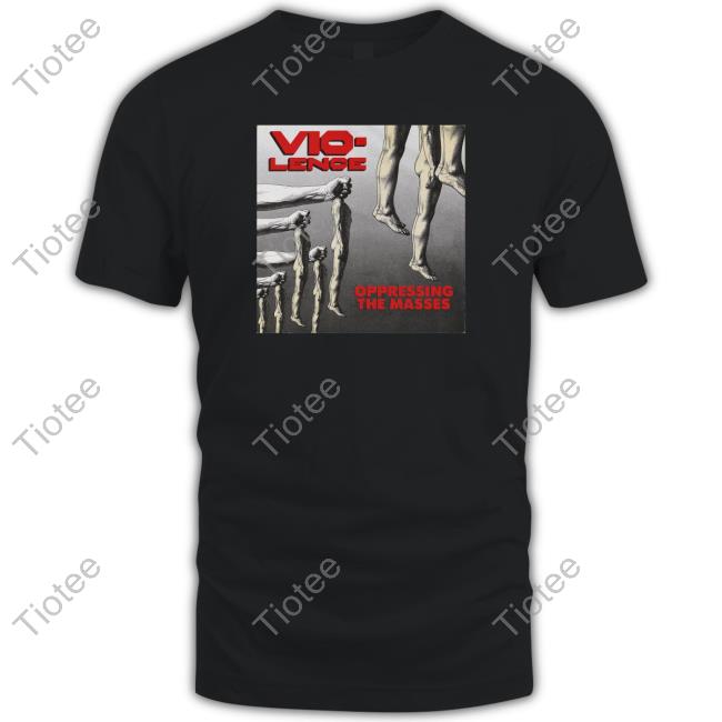 Official Indie Merchstore Vio-Lence Oppressing The Masses Shirt Official Indie Merchstore Vio-Lence Oppressing The Masses Shirt