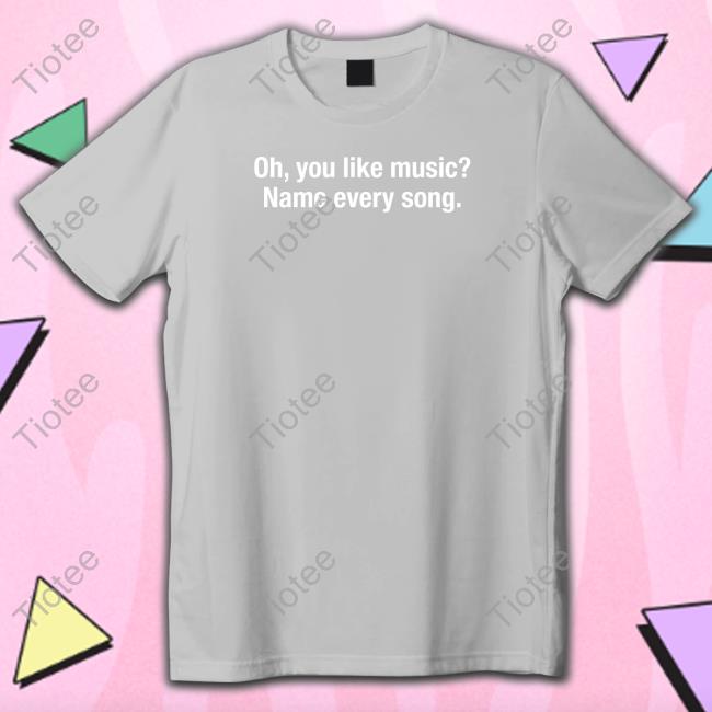 Oh You Like Music Name Every Song Long Sleeve Oh You Like Music Name Every Song Long Sleeve