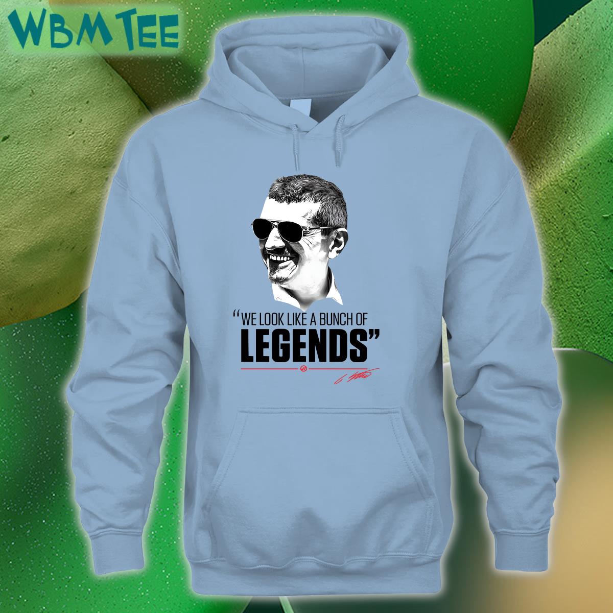 Guenther Steiner We Look Like A Bunch Of Legends Shirt Haas F1 Team Guenther Steiner We Look Like A Bunch Of Legends Shirt Haas F1 Team