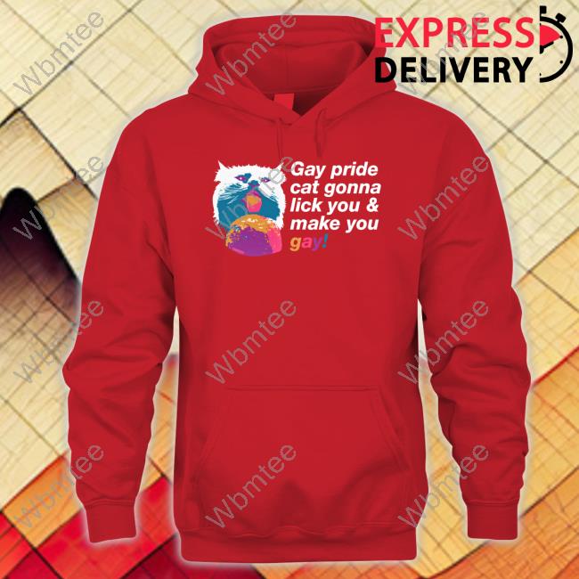 Shirts That Go Hard Gay Pride Cat Gonna Lick You & Make You Gay Tee Chad Mize Shirts That Go Hard Gay Pride Cat Gonna Lick You & Make You Gay Tee Chad Mize