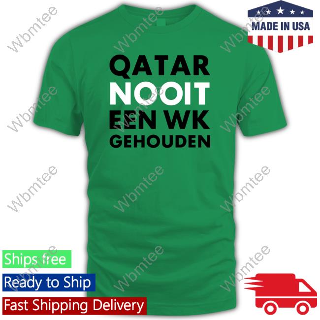 Official Hét Wk 2022 Qatar Nooit Een Wk Gehouden Shirt Hoodie Official Hét Wk 2022 Qatar Nooit Een Wk Gehouden Shirt Hoodie