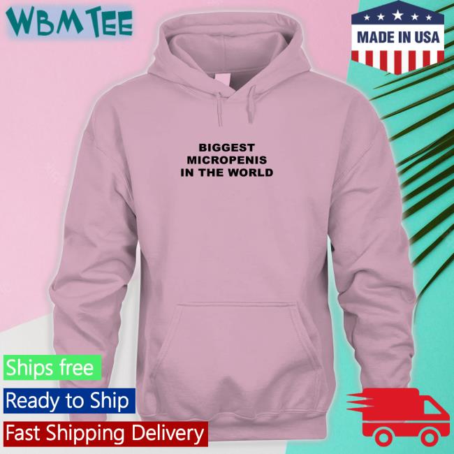 Biggest Micropenis in the World Hoodie Biggest Micropenis in the World Hoodie