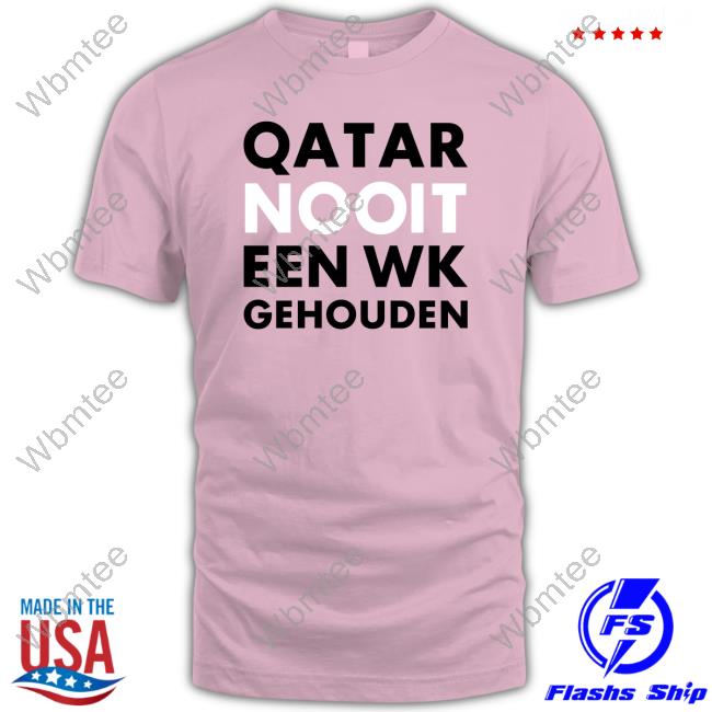 Official Hét Wk 2022 Qatar Nooit Een Wk Gehouden Shirt Hoodie Official Hét Wk 2022 Qatar Nooit Een Wk Gehouden Shirt Hoodie