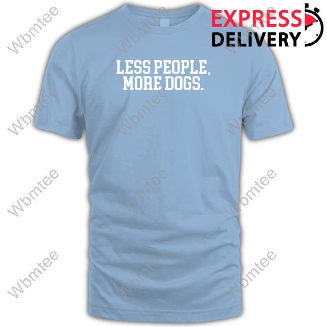 Sherri Rose Less People More Dogs Sweatshirt Tee Shirt Sherri Rose Less People More Dogs Sweatshirt Tee Shirt