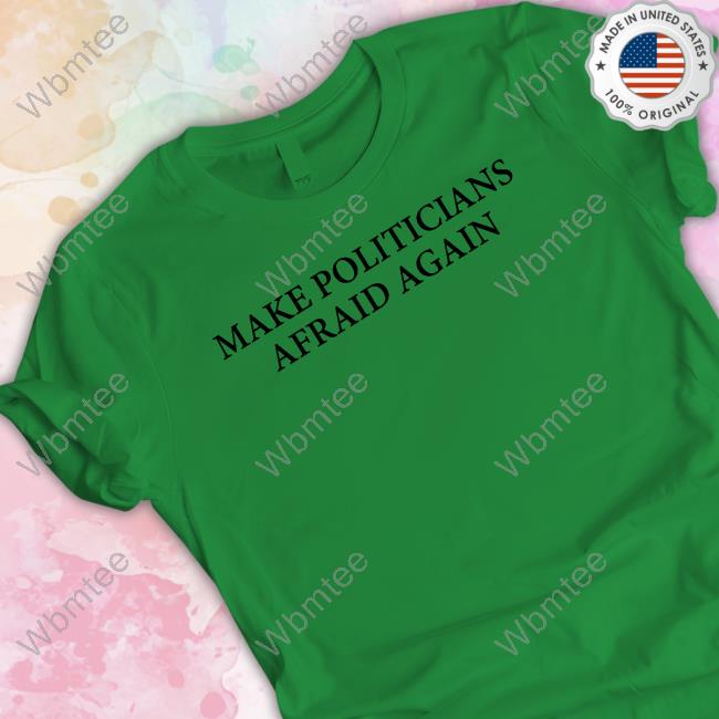 Make Politicians Afraid Again Hoodie Make Politicians Afraid Again Hoodie