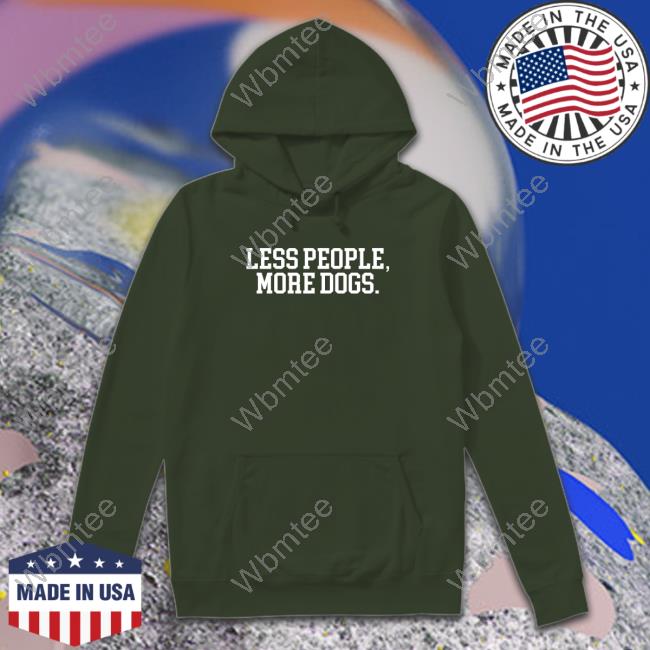 Sherri Rose Less People More Dogs Sweatshirt Tee Shirt Sherri Rose Less People More Dogs Sweatshirt Tee Shirt