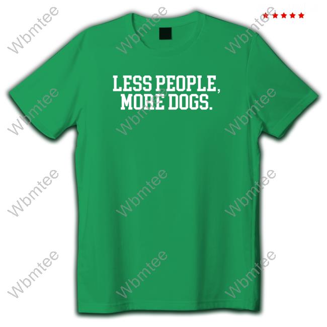 Sherri Rose Less People More Dogs Sweatshirt Tee Shirt Sherri Rose Less People More Dogs Sweatshirt Tee Shirt