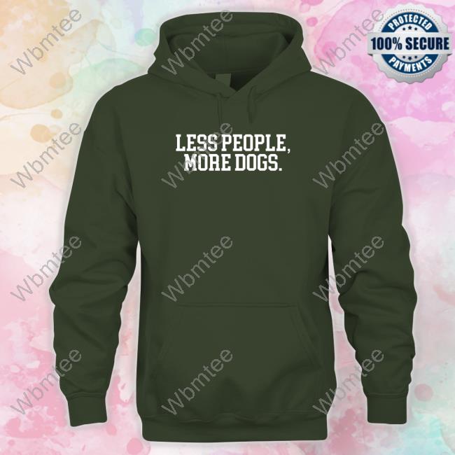 Sherri Rose Less People More Dogs Sweatshirt Tee Shirt Sherri Rose Less People More Dogs Sweatshirt Tee Shirt