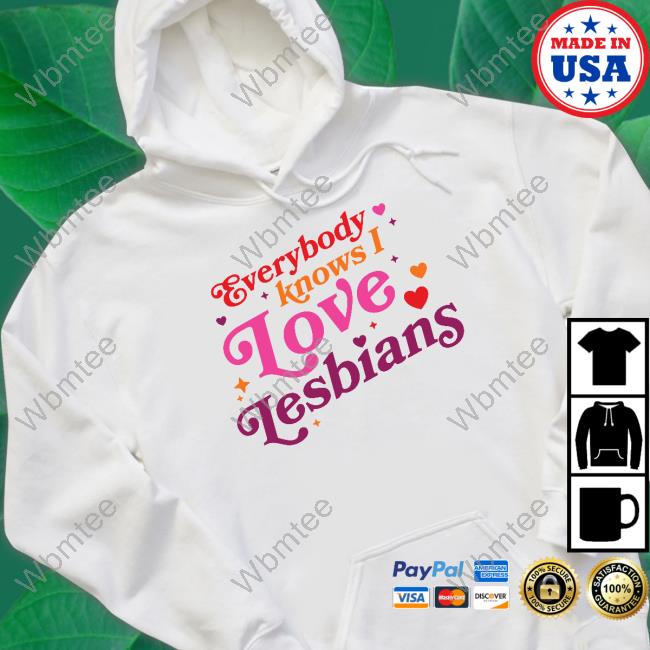 Everybody Knows I Love Lesbians Shirts Everybody Knows I Love Lesbians Shirts