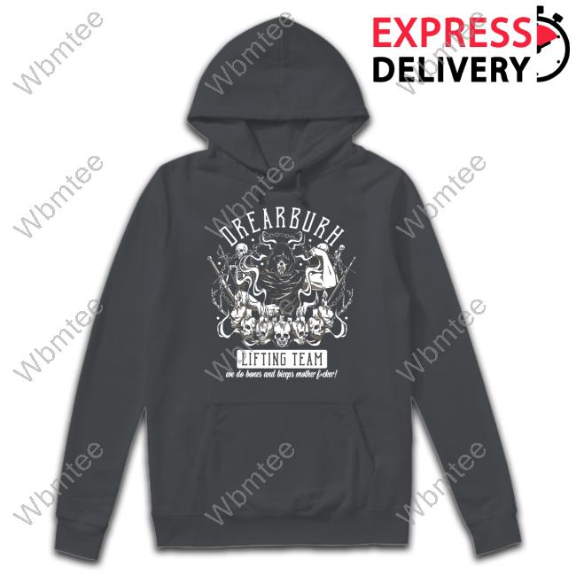 Official Drearburh Lifting Team We Do Bones And Biceps Mother Fucker Shirt Official Drearburh Lifting Team We Do Bones And Biceps Mother Fucker Shirt