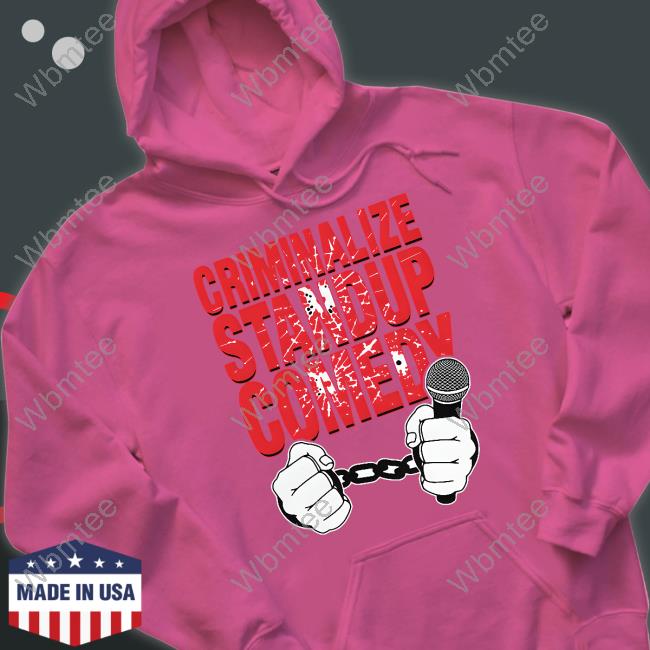 Criminalize Stand-Up Comedy Hoodie Criminalize Stand-Up Comedy Hoodie