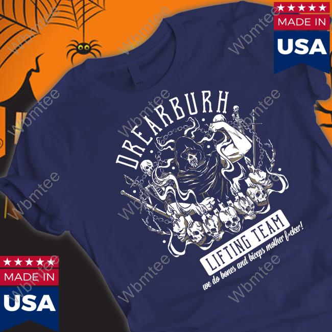 Official Drearburh Lifting Team We Do Bones And Biceps Mother Fucker Shirt Official Drearburh Lifting Team We Do Bones And Biceps Mother Fucker Shirt