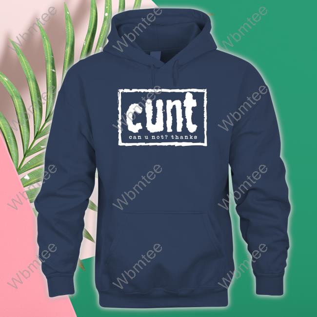 Cunt Can U Not Thanks Shirt Cunt Can U Not Thanks Shirt