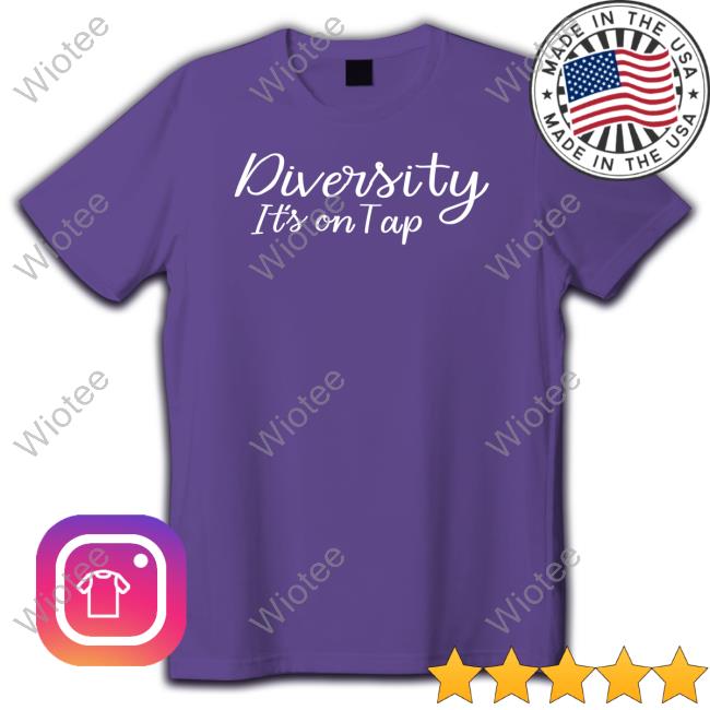 Diversity It's On Tap T-Shirt Diversity It's On Tap T-Shirt