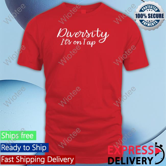 Diversity It's On Tap T-Shirt Diversity It's On Tap T-Shirt