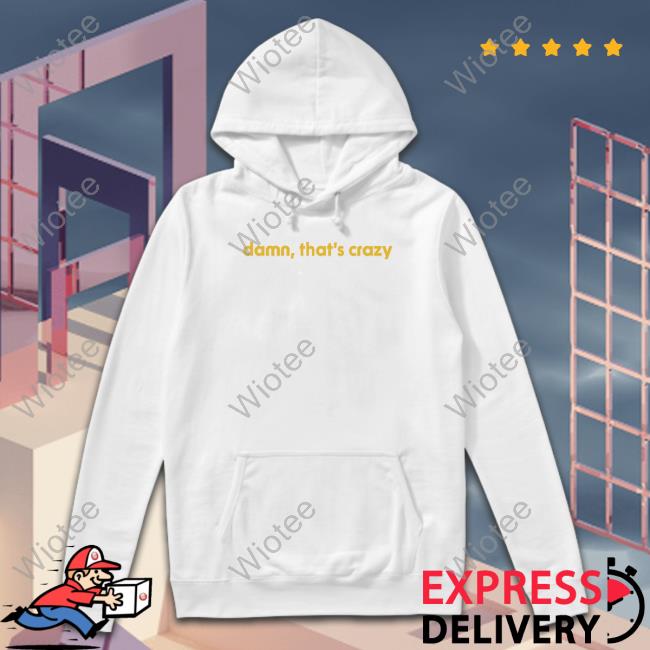 Damn That's Crazy Crewneck Sweatshirt Damn That's Crazy Crewneck Sweatshirt