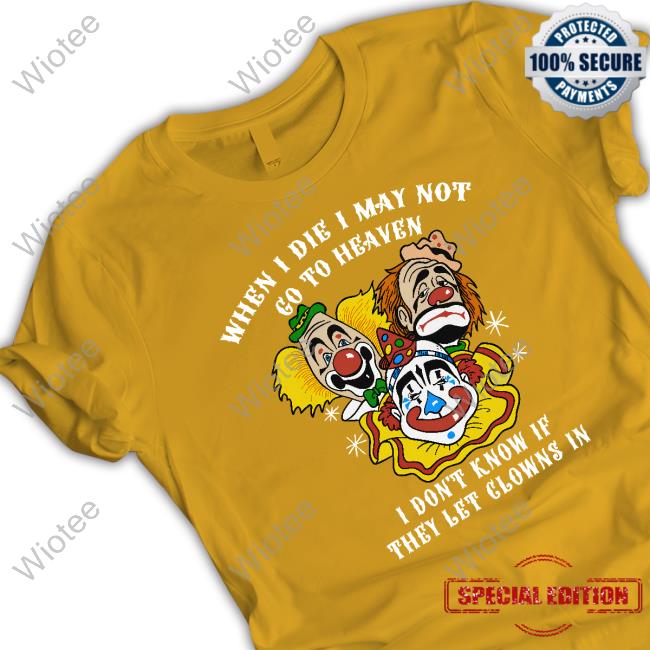 When I Die I May Not Go To Heaven Shirts Shirts That Go Hard When I Die I May Not Go To Heaven Shirts Shirts That Go Hard