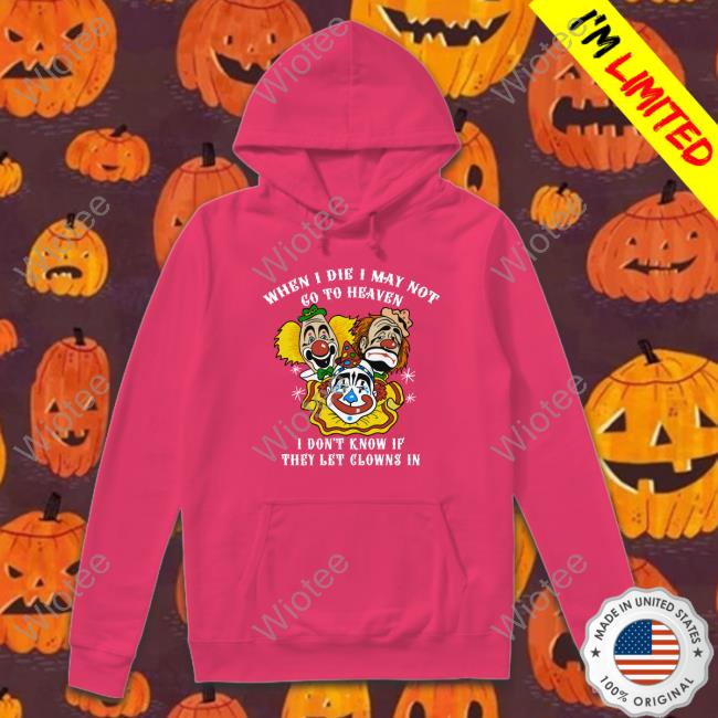 When I Die I May Not Go To Heaven Shirts Shirts That Go Hard When I Die I May Not Go To Heaven Shirts Shirts That Go Hard