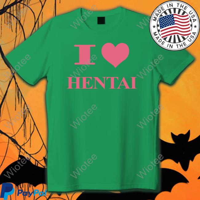 I Love Hentai Shirts HardDriveMag I Love Hentai Shirts HardDriveMag