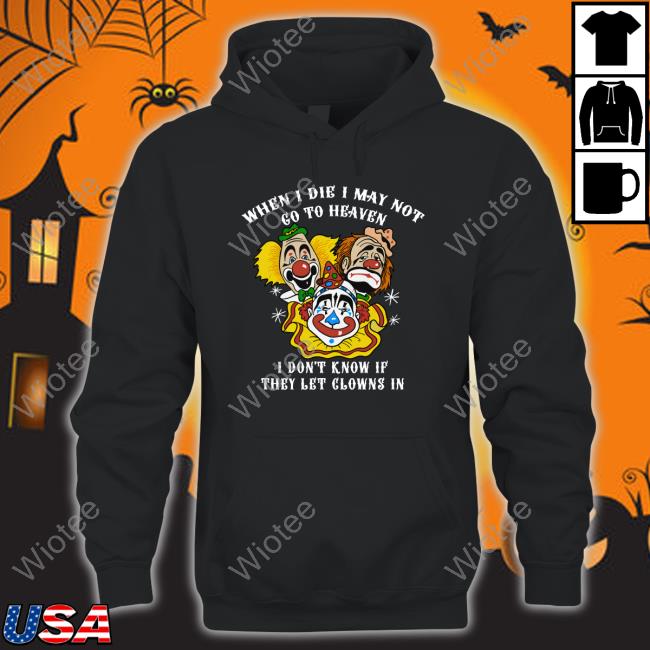 When I Die I May Not Go To Heaven Shirts Shirts That Go Hard When I Die I May Not Go To Heaven Shirts Shirts That Go Hard