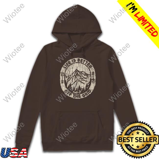 Official Wild Wonderful Off Grid Merch Life Is Better Off The Grid T Shirt Official Wild Wonderful Off Grid Merch Life Is Better Off The Grid T Shirt