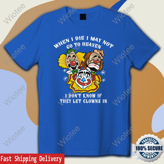 When I Die I May Not Go To Heaven Shirts Shirts That Go Hard When I Die I May Not Go To Heaven Shirts Shirts That Go Hard