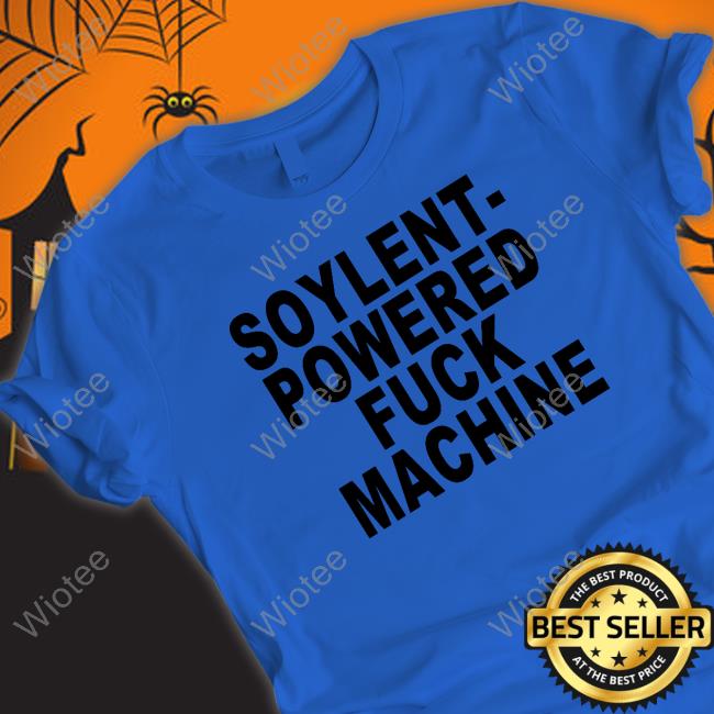 Soylent-Powered Fuck Machine Shirt Shirts That Go Hard Soylent-Powered Fuck Machine Shirt Shirts That Go Hard