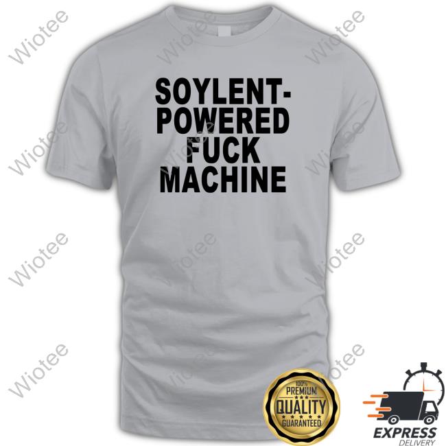 Soylent-Powered Fuck Machine Shirt Shirts That Go Hard Soylent-Powered Fuck Machine Shirt Shirts That Go Hard