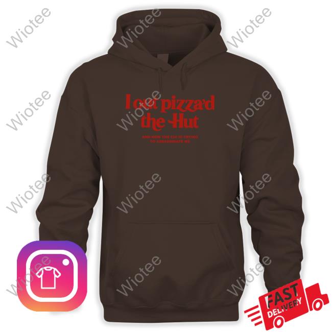 Shirts That Go Hard I Out Pizza’D The Hut And Now The Cia Is Trying To Assassinate Me Long Sleeve Shirts That Go Hard I Out Pizza’D The Hut And Now The Cia Is Trying To Assassinate Me Long Sleeve