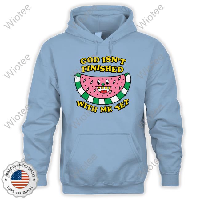 Official The Good Shirts Shop God Isn't Finished With Me Yet Hoodie Shirts That Go Hard Official The Good Shirts Shop God Isn't Finished With Me Yet Hoodie Shirts That Go Hard