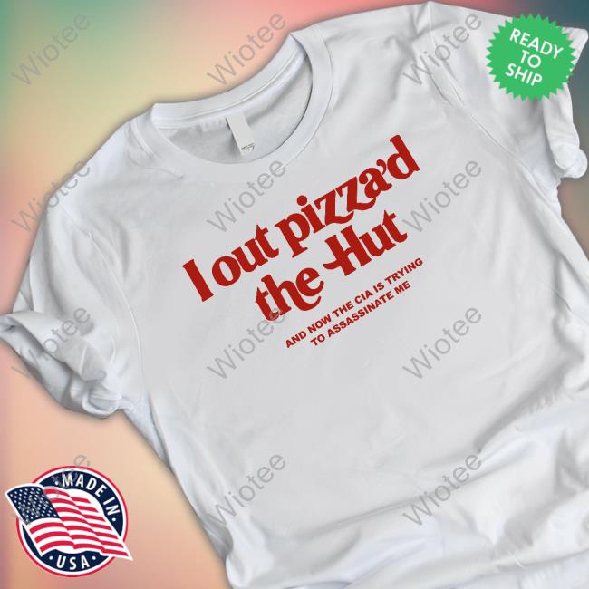 Shirts That Go Hard I Out Pizza’D The Hut And Now The Cia Is Trying To Assassinate Me Long Sleeve Shirts That Go Hard I Out Pizza’D The Hut And Now The Cia Is Trying To Assassinate Me Long Sleeve