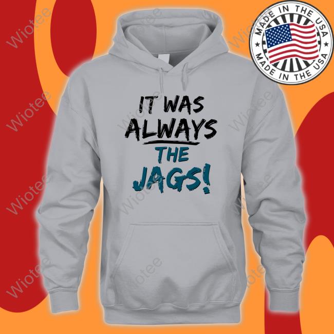 It Was Always The Jags Shirts It Was Always The Jags Shirts