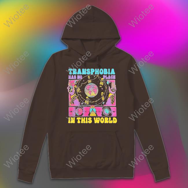 Transphobia Has No Place In This World T Shirts Transphobia Has No Place In This World T Shirts