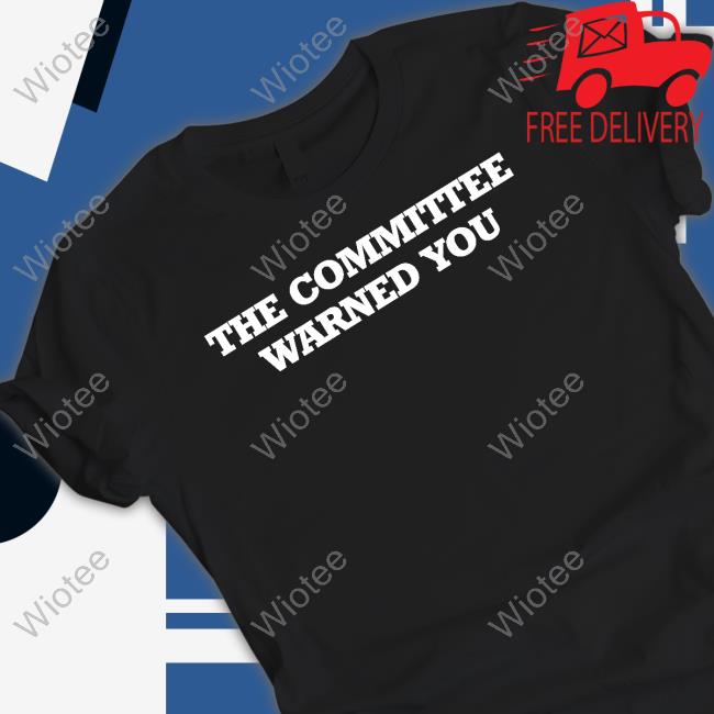 Official The Committee Warned You Shirt Official The Committee Warned You Shirt