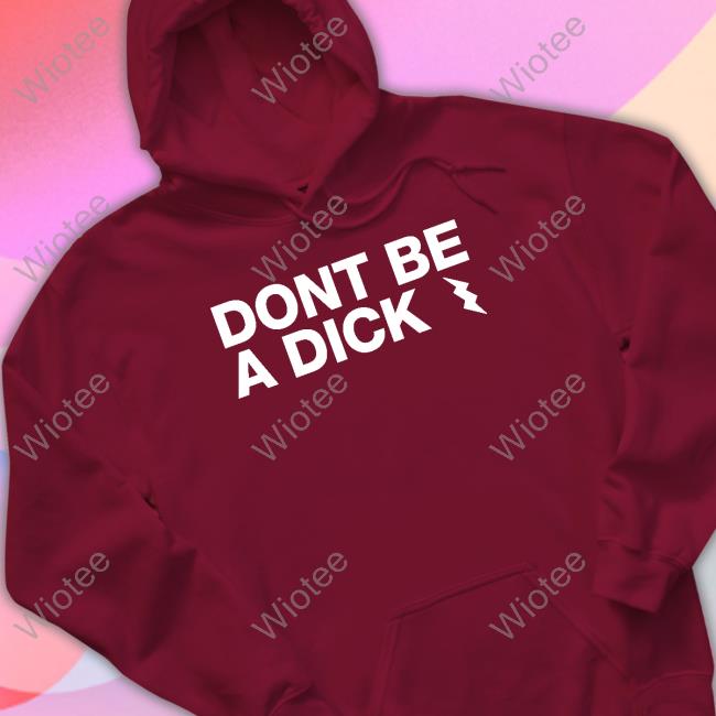 Don't Be A Dick Tee Shirt Don't Be A Dick Tee Shirt