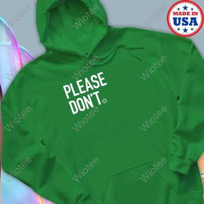 Please Don't Tee Shirt Please Don't Tee Shirt