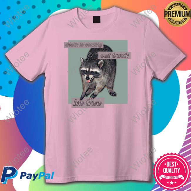 Shirts That Go Hard Death Is Coming Eat Trash Be Free Hooded Sweatshirt Shirts That Go Hard Death Is Coming Eat Trash Be Free Hooded Sweatshirt